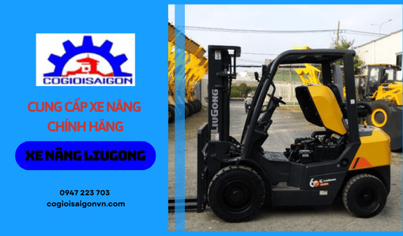 Địa chỉ cung cấp xe nâng Liugong chính hãng, giá tốt tại TPHCM